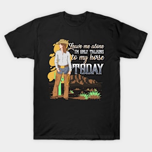 Leave Me Alone I'm Only Talking To My Horse Today T-Shirt